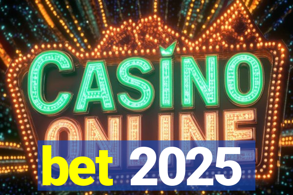 bet 2025